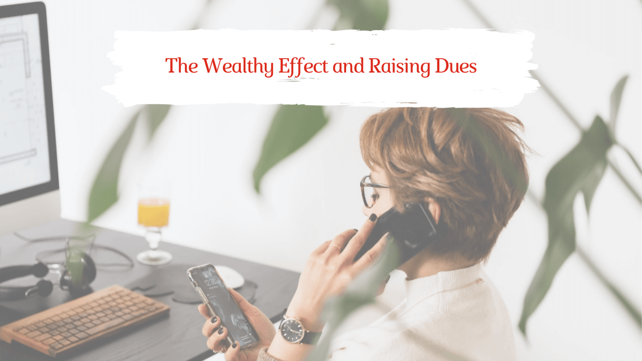 The Wealthy Effect and Raising Dues