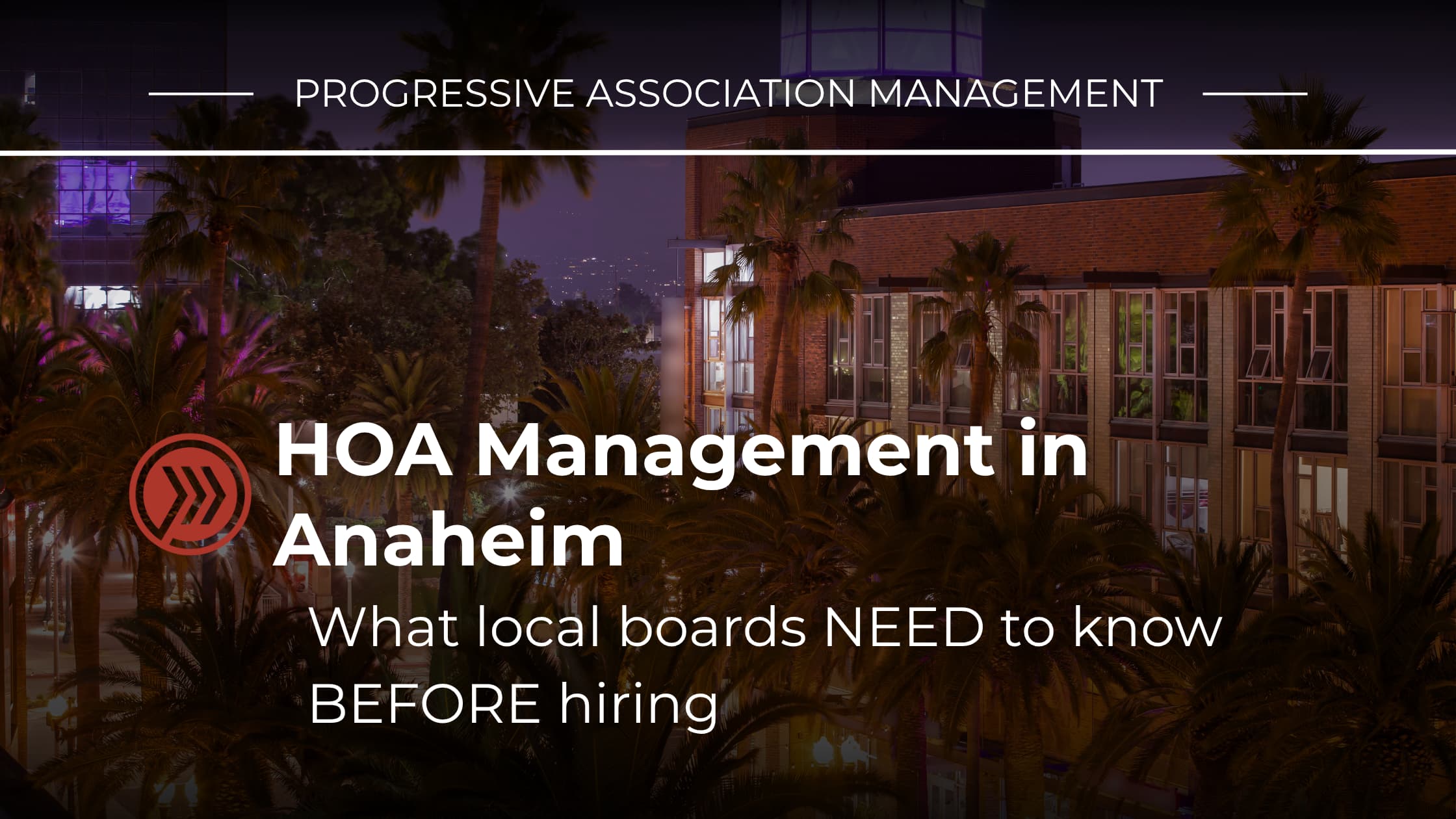 HOA Management in Anaheim: What Local Boards Need to Know Before Hiring